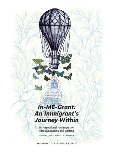 InMEgrant: An immigrant's journey within: An immigrant's journey within.: Introspection for inmigration through reading and writing