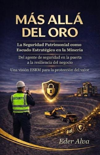 Más Allá del Oro: La Seguridad Patrimonial como Escudo Estratégico en la Minería