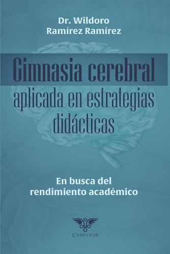 Gimnasia cerebral aplicada en estrategias didacticas: En busca del rendimiento academico