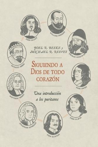 Siguiendo a Dios de todo corazon: Una Introduccion a los Puritanos