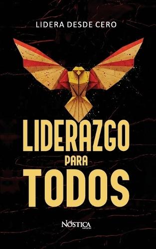 Liderazgo Para Todos: Lidera desde cero