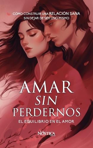 Amar Sin Perdernos: El equilibrio en el amor