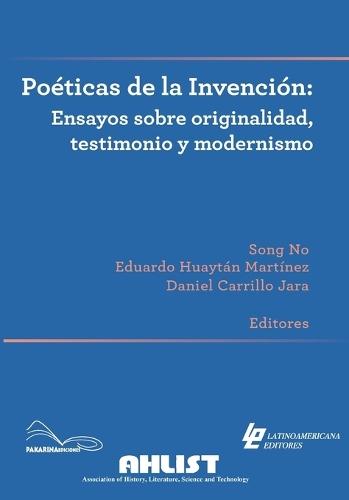 Poéticas de la invención: Ensayos sobre originalidad, testimonio y modernismo