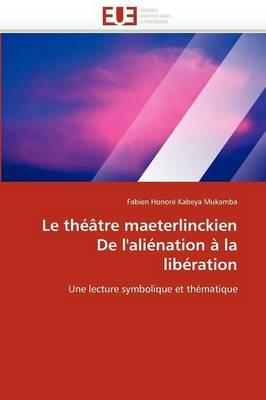 Le Theatre Maeterlinckien de L'Alienation a la Liberation