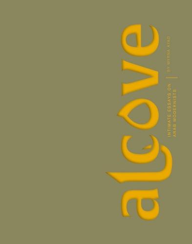 Myrna Ayad - Alcove - Intimate Essays on Arab Modernist Artists