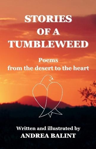 Stories of a Tumbleweed: Poems from the desert to the heart