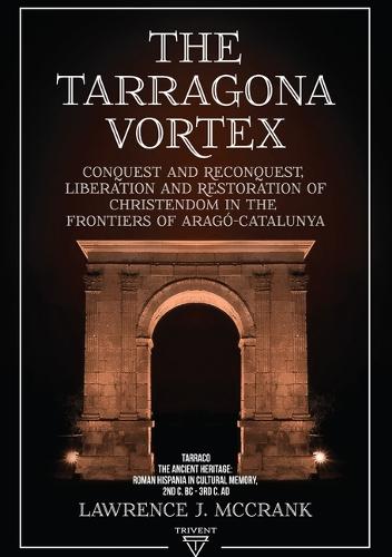 The Tarragona Vortex: Volume 2. Tarraco. the Ancient Heritage: Roman Hispania in Cultural Memory. 2nd C. BC - 3rd C. AD