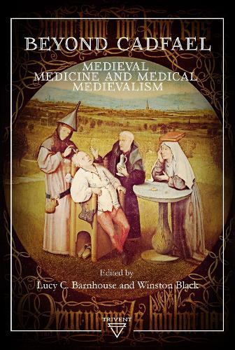 Beyond Cadfael: Medieval Medicine and Medical Medievalism