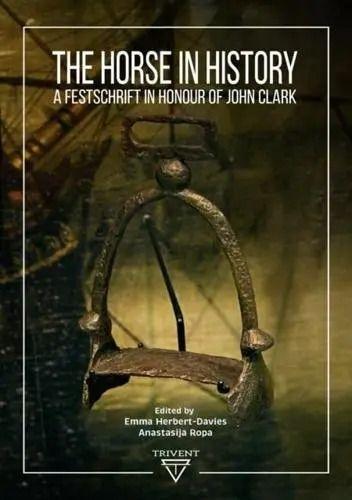 The Horse in History: A Festschrift in Honour of John Clark