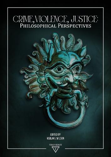 Crime, Violence, Justice: Philosophical Perspectives