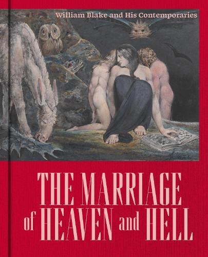 The Marriage of Heaven and Hell: William Blake (1757-1827) and his Contemporaries