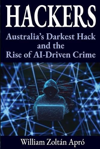 Hackers: Ausztrália legsötétebb kibertámadása és az MI-bűnözés felemelkedése