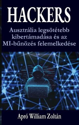 Hackers: Ausztrália legsötétebb kibertámadása és az MI-bűnözés felemelkedése