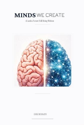 Minds We Create: AI and a Future Still Being Written