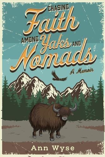Chasing Faith Among Yaks and Nomads: A Memoir