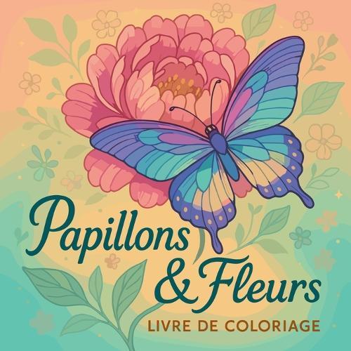 Papillons et fleurs - Livre de coloriage