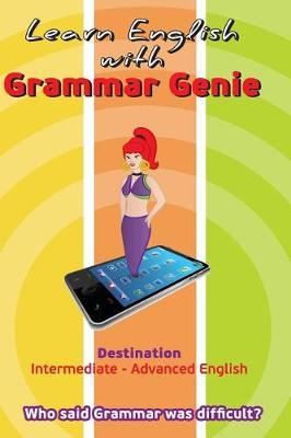 Grammar Genie: Destination Intermediate-Advanced Who said Grammar was difficult