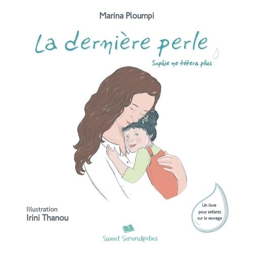 La dernière perle: Sophie ne tétera plus / Un livre illustré pour enfants sur le sevrage guidé en douceur