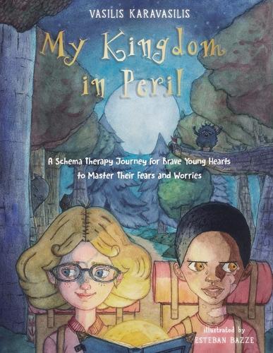 My Kingdom in Peril: A Schema Therapy Journey for Brave Young Hearts to Master Their Fears and Worries