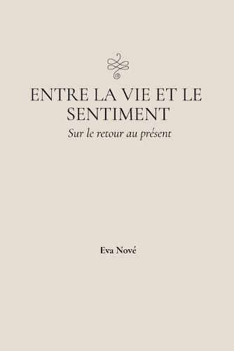 Entre la vie et le sentiment / Sur le retour au présent