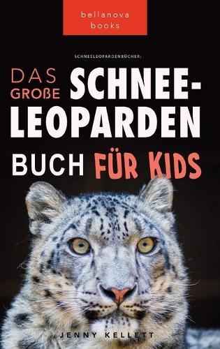 Schneeleoparden Das Große Schneeleopardenbuch für Kids: 100+ erstaunliche Schneeleopard-Fakten, Fotos, Quiz + mehr