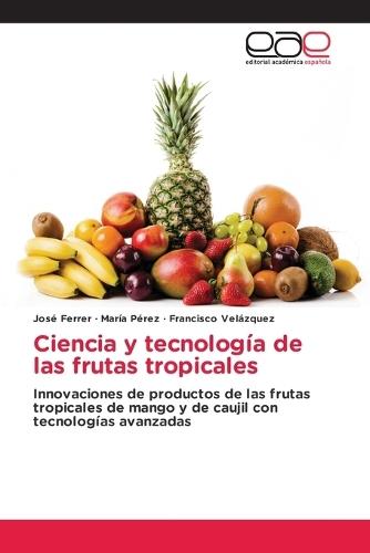 Ciencia y tecnología de las frutas tropicales