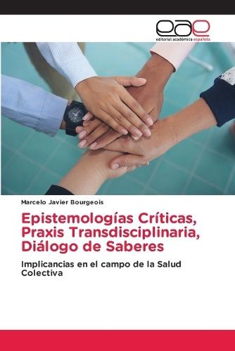 Epistemologías Críticas, Praxis Transdisciplinaria, Diálogo de Saberes