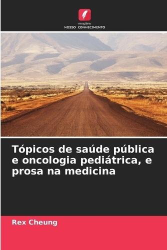 Tópicos de saúde pública e oncologia pediátrica, e prosa na medicina