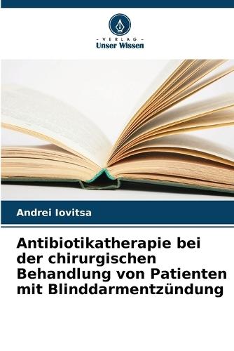 Antibiotikatherapie bei der chirurgischen Behandlung von Patienten mit Blinddarmentzündung