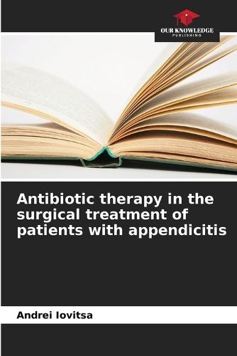 Antibiotic therapy in the surgical treatment of patients with appendicitis