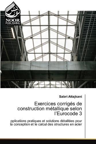 Exercices corrigés de construction métallique selon l'Eurocode 3
