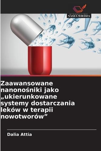 Zaawansowane nanonośniki jako ""ukierunkowane systemy dostarczania leków w terapii nowotworów""