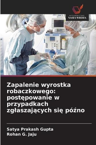Zapalenie wyrostka robaczkowego: postępowanie w przypadkach zglaszających się późno