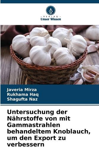 Untersuchung der Nährstoffe von mit Gammastrahlen behandeltem Knoblauch, um den Export zu verbessern