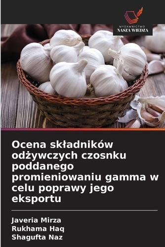 Ocena skladników odżywczych czosnku poddanego promieniowaniu gamma w celu poprawy jego eksportu