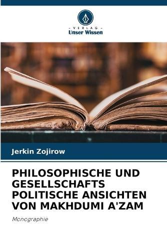 Philosophische Und Gesellschafts Politische Ansichten Von Makhdumi A'Zam