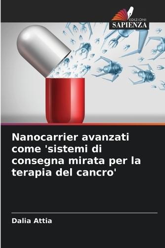 Nanocarrier avanzati come 'sistemi di consegna mirata per la terapia del cancro'
