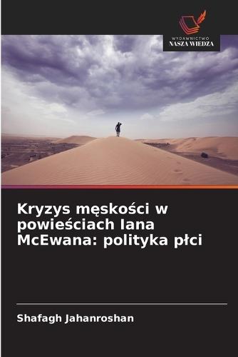 Kryzys męskości w powieściach Iana McEwana: polityka plci