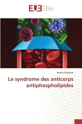Le syndrome des anticorps antiphospholipides