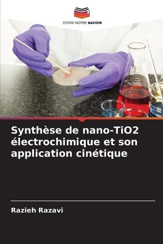 Synthèse de nano-TiO2 électrochimique et son application cinétique