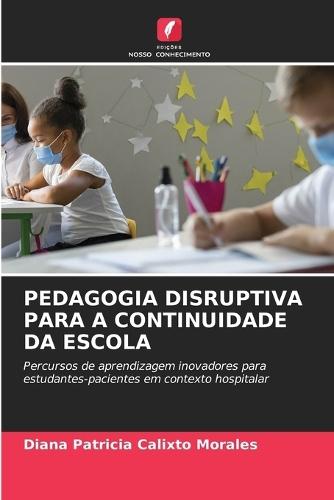 Pedagogia Disruptiva Para a Continuidade Da Escola