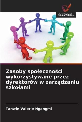 Zasoby spoleczności wykorzystywane przez dyrektorów w zarządzaniu szkolami
