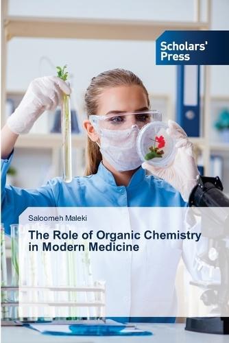 The Role of Organic Chemistry in Modern Medicine