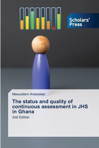 The status and quality of continuous assessment in JHS in Ghana