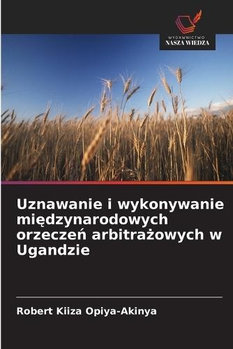Uznawanie i wykonywanie mi&#281;dzynarodowych orzecze&#324; arbitra&#380;owych w Ugandzie
