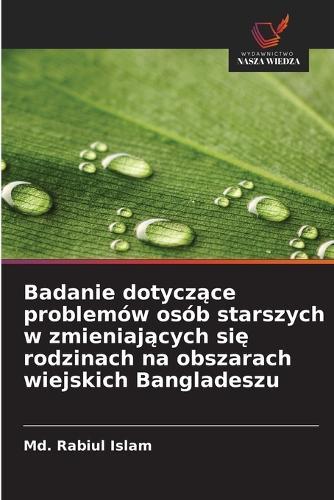Badanie dotyczące problemów osób starszych w zmieniających się rodzinach na obszarach wiejskich Bangladeszu