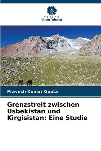 Grenzstreit zwischen Usbekistan und Kirgisistan: Eine Studie