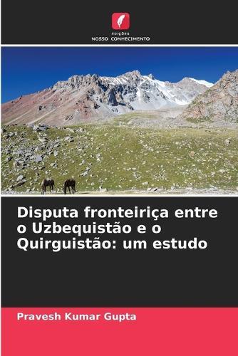 Disputa fronteiriça entre o Uzbequistão e o Quirguistão: um estudo