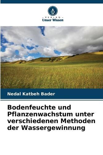 Bodenfeuchte und Pflanzenwachstum unter verschiedenen Methoden der Wassergewinnung