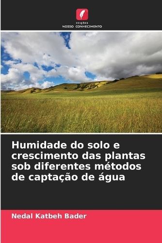 Humidade do solo e crescimento das plantas sob diferentes métodos de captação de água